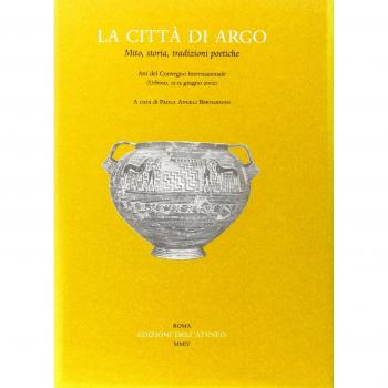 La città di Argo. Mito, storia, tradizioni poetiche. Atti del Convegno internazionale