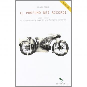 Il profumo dei ricordi. 1912-2012. La straordinaria saga di una famiglia lombarda