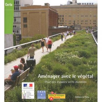 Aménager avec le végétal: Pour des espaces verts durables