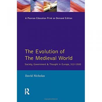 The Evolution of the Medieval World: Society, Government & Thought in Europe 312-1500