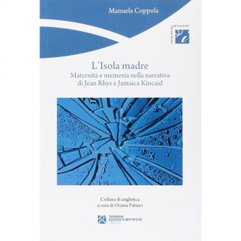 L'isola madre. Maternità e memoria nella narrativa di Jean Rhys e Jamaica Kincaid