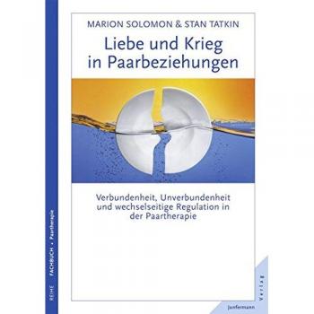 Liebe und Krieg in Paarbeziehungen: Verbundenheit, Unverbundenheit und wechselseitige Regulation in der Paartherapie