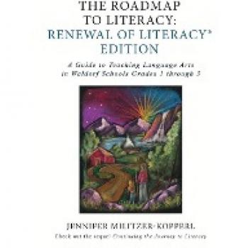 The Roadmap to Literacy Renewal of Literacy Edition: A Guide to Teaching Language Arts in Waldorf Schools Grades 1 through 3