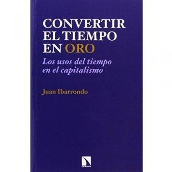 Convertir el tiempo en oro: Los usos del tiempo en el capitalismo (Tapa blanda).