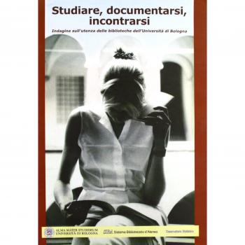 Studiare, documentarsi, incontrarsi. Indagini sull'utenza delle biblioteche dell'Università di Bologna