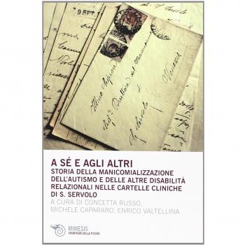 A sé e agli altri. Storia della manicomializzazione, dell'autismo e delle altre disabilità relazionali nelle cartelle cliniche di S. Servolo