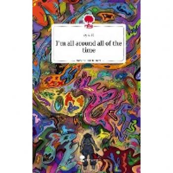 I'm all around all of the time. Life is a Story