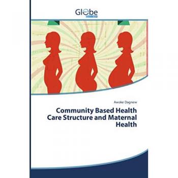 Dagnew, Awoke: Community Based Health Care Structure and Maternal Health