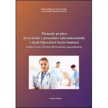Manuale pratico di tecniche e procedure infermieristiche e degli operatori socio-sanitari