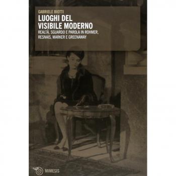 Luoghi del visibile. Realtà sguardo e parola in Rohmen, Resnais, Marker e Greenaway