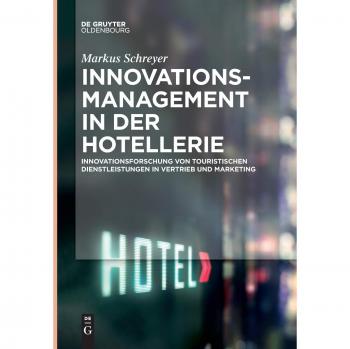 Innovationsmanagement in der Hotellerie: Innovationsforschung von touristischen Dienstleistungen in Vertrieb und Marketing