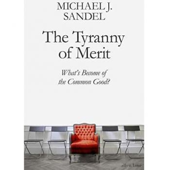The Tyranny of Merit: What’s Become of the Common Good?