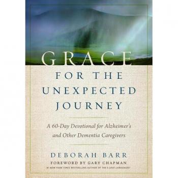 Grace for the Unexpected Journey : A 60-Day Devotional for Alzheimer's and Other Dementia Caregivers, by Deborah Barr