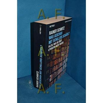 Was geschah mit Schillers Schädel?: Alles, was Sie über Literatur nicht wissen