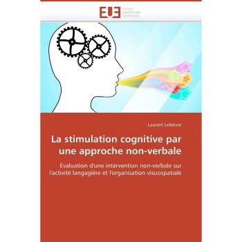 La stimulation cognitive par une approche non-verbale: Evaluation d'une intervention non-verbale sur l'activité langagière et l'organisation visuospatiale