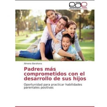 Padres más comprometidos con el desarrollo de sus hijos: Oportunidad para practicar habilidades parentales positivas