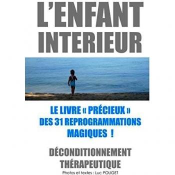 L'Enfant intérieur, le livre précieux des 31 reprogrammations magiques !: Déconditionnement thérapeutique