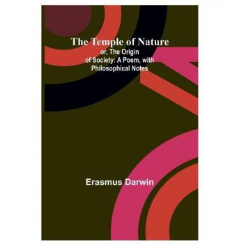 The Temple of Nature; or, the Origin of Society: A Poem, with Philosophical Notes