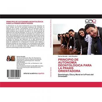 PRINCIPIO DE AUTONOMÍA DEONTOLÓGICA PARA LA PRAXIS ORIENTADORA: Deontología, Ètica y Moral en la Praxis del Orientador