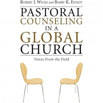 Pastoral Counseling in a Global Church: Voices from the Field