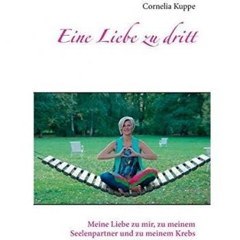 Eine Liebe zu dritt: Meine Liebe zu mir, zu meinem Seelenpartner und zu meinem Krebs