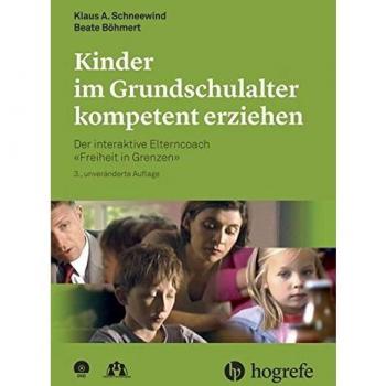 Kinder im Grundschulalter kompetent erziehen: Der interaktive Elterncoach -Freiheit in Grenzen-