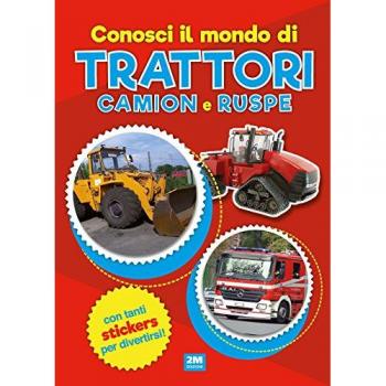Conosci il mondo di trattori, camion e ruspe. Con adesivi. Ediz. a colori