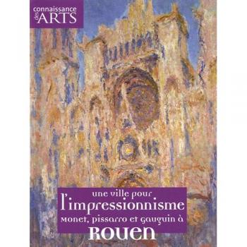 Connaissance des Arts, Hors-série N° 457 : Une ville pour l'impressionisme : Monet, Pissarro et Gauguin à Rouen