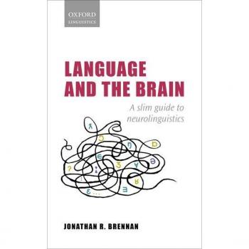 Language and the Brain: A Slim Guide to Neurolinguistics (Oxford Linguistics)