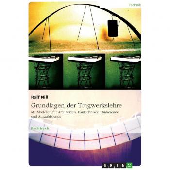 Grundlagen der Tragwerkslehre. Mit Modellen für Architekten, Bautechniker, Studierende und Auszubildende