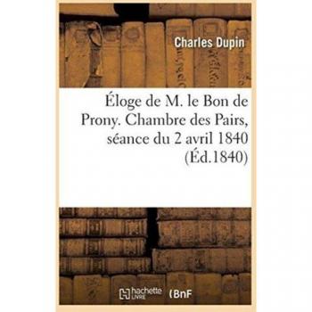 Éloge de M. le Bon de Prony. Chambre des Pairs, séance du 2 avril 1840