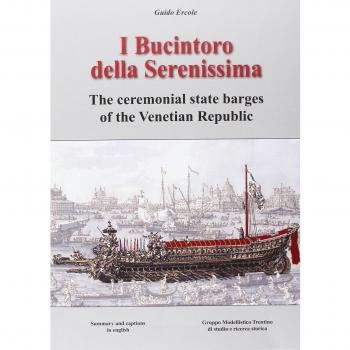 I Bucintoro della Serenissima. The ceremonial state barges of the Venetian Republic. Ediz. bilingue