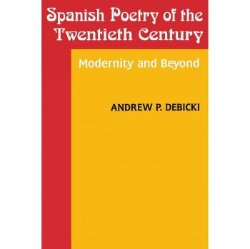Spanish Poetry Of The Twentieth Century: Modernity And Beyond