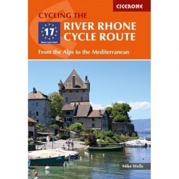 The River Rhone Cycle Route : From the Alps to the Mediterranean