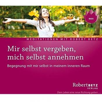 Mir selbst vergeben und mich selbst annehmen: Begegnung mit mir selbst in meinem inneren Raum