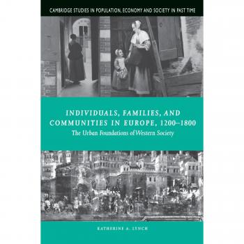Individuals, Families, and Communities in Europe, 1200-1800: The Urban Foundations of Western Society