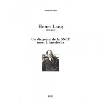 Henri Lang, 1895-1942 : Un dirigeant de la SNCF mort à Auschwitz