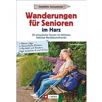 Wanderführer Senioren: Wanderungen für Senioren im Harz. 35 entspannte Touren im höchsten Gebirge Norddeutschlands. Seniorenwanderungen im Harz.