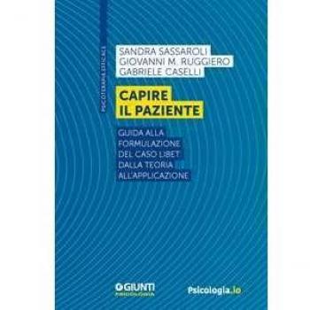 Capire il paziente. Guida alla formulazione del caso LIBET: dalla teoria all'applicazione