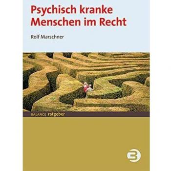 Rolf Marschner Psychisch Kranke Menschen Im Recht: Ein Ratgeber Für Betroffene, Angehörige Und Mitarbeiter In Psychiatrischen Einrichtungen (Balance Ratgeber)