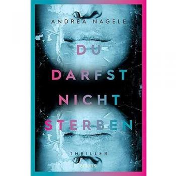 Andrea Nagele Du Darfst Nicht Sterben: Thriller