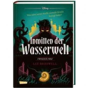 Disney – Twisted Tales: Inmitten der Wasserwelt (Arielle): Was wäre, wenn Arielle niemals Ursula besiegt hätte?