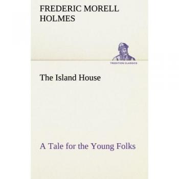 The Island House A Tale for the Young Folks (TREDITION CLASSICS)
