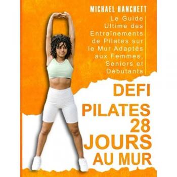 Défi Pilates 28 Jours au Mur : Guide Ultime pour Femmes, Seniors et Débutants