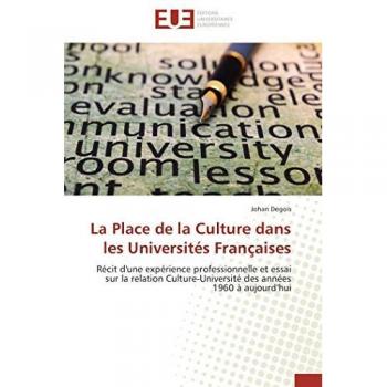 La Place de la Culture dans les Universités Françaises: Récit d'une expérience professionnelle et essai sur la relation Culture-Université des années 1960 à aujourd'hui (Omn.Univ.Europ.)