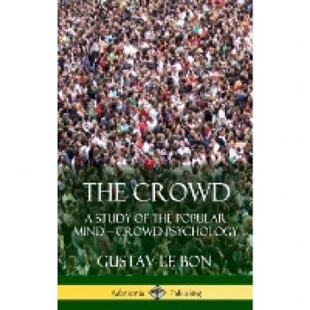 The Crowd: A Study of the Popular Mind