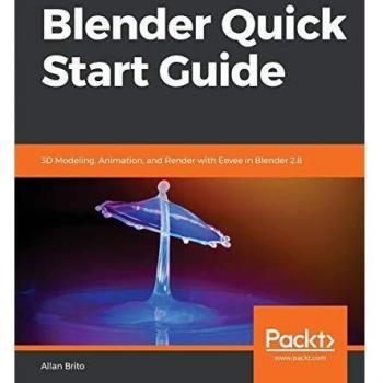 Packt Publishing, Limited Blender Quick Start Guide: 3D Modeling, Animation, and Render with Eevee in Blender 2.8