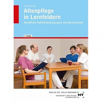 Altenpflege in Lernfeldern: Rechtliche Rahmenbedingungen und Berufskunde
