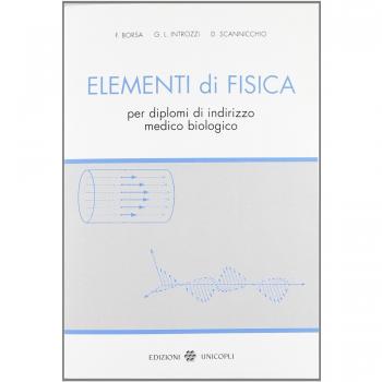 Elementi di fisica. Per diplomi di indirizzo medico biologico
