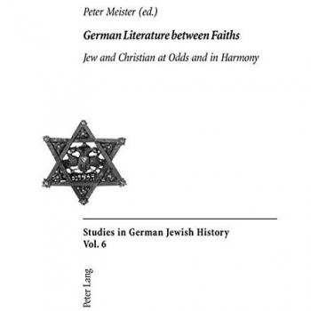German Literature between Faiths: Jew and Christian at Odds and in Harmony